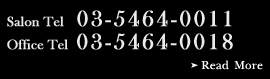 Salon Tel03-5464-0011 Office Tel03-5464-0018
